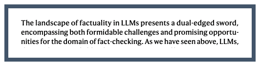 The landscape of factuality in LLMs presents a dual-edged sword, encompassing both formidable challenges and promising opportunities for the domain of fact-checking.